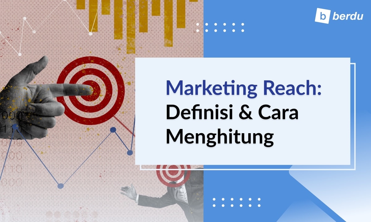 Apa Itu Marketing Reach? Definisi dan Cara Menghitungnya Apa Itu Marketing Reach? Definisi dan Cara Menghitungnya