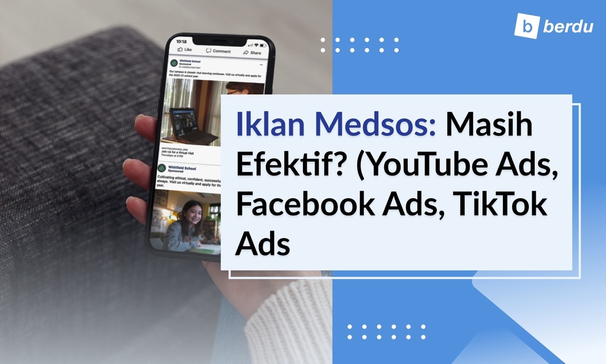 Kenapa Iklan Media Sosial Masih Efektif? (YouTube Ads, Facebook Ads, TikTok Ads) Kenapa Iklan Media Sosial Masih Efektif? (YouTube Ads, Facebook Ads, TikTok Ads)