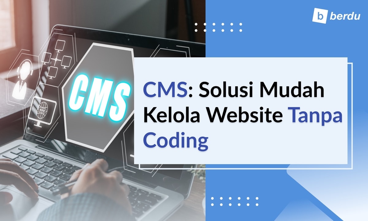 Apa Itu CMS: Solusi Mudah Kelola Website Tanpa Coding Apa Itu CMS: Solusi Mudah Kelola Website Tanpa Coding