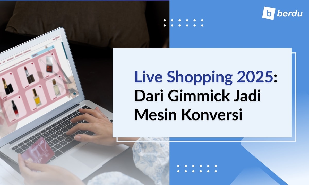 Live Shopping 2025: Dari Gimmick Jadi Mesin Konversi Live Shopping 2025: Dari Gimmick Jadi Mesin Konversi