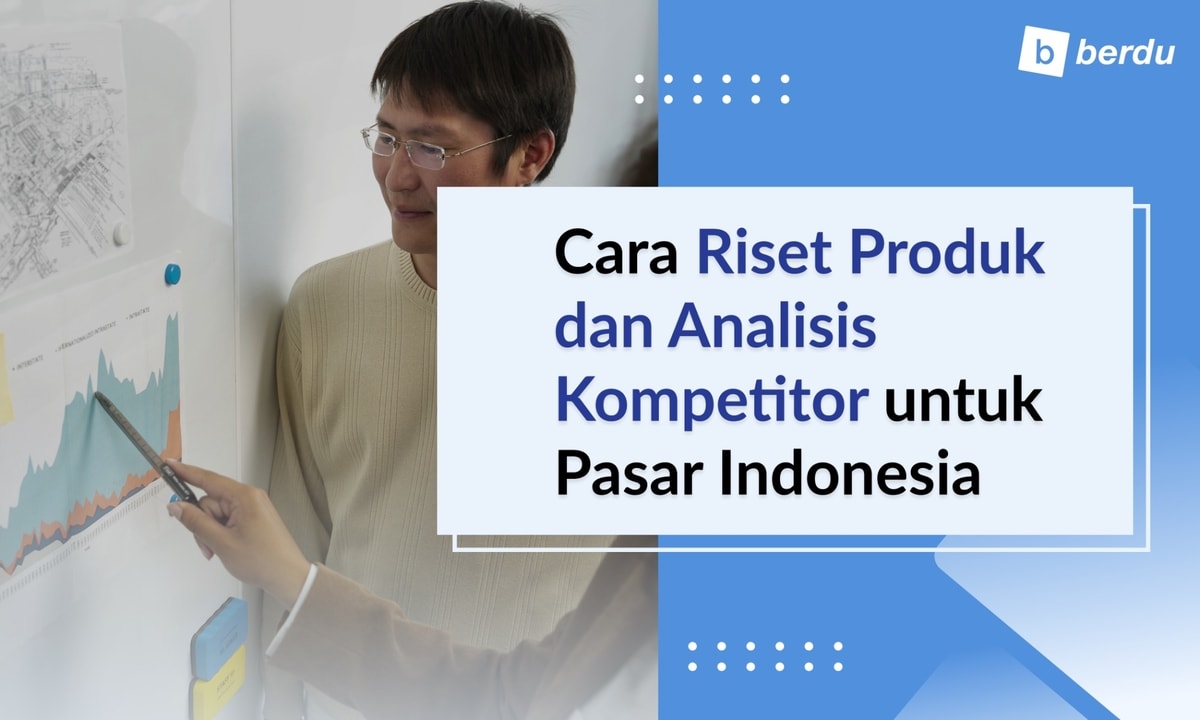 Cara Riset Produk dan Analisis Kompetitor untuk Pasar Indonesia Cara Riset Produk dan Analisis Kompetitor untuk Pasar Indonesia