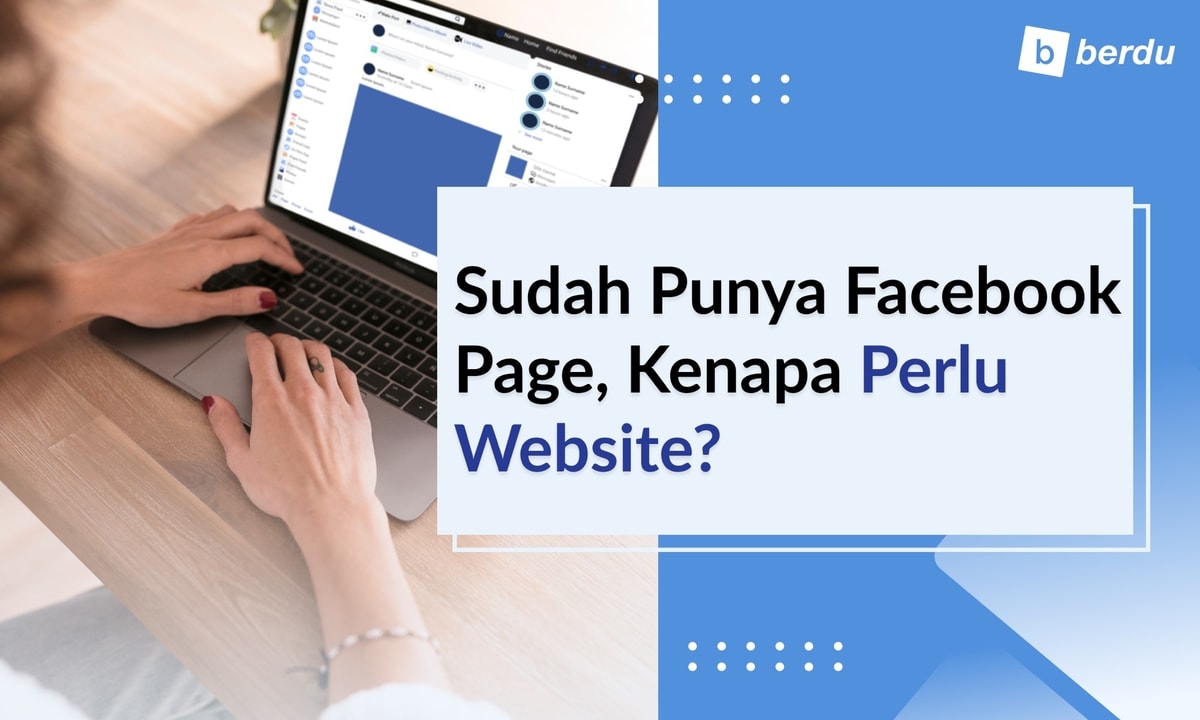 Sudah Punya Facebook Page, Kenapa Masih Butuh Website? Sudah Punya Facebook Page, Kenapa Masih Butuh Website?