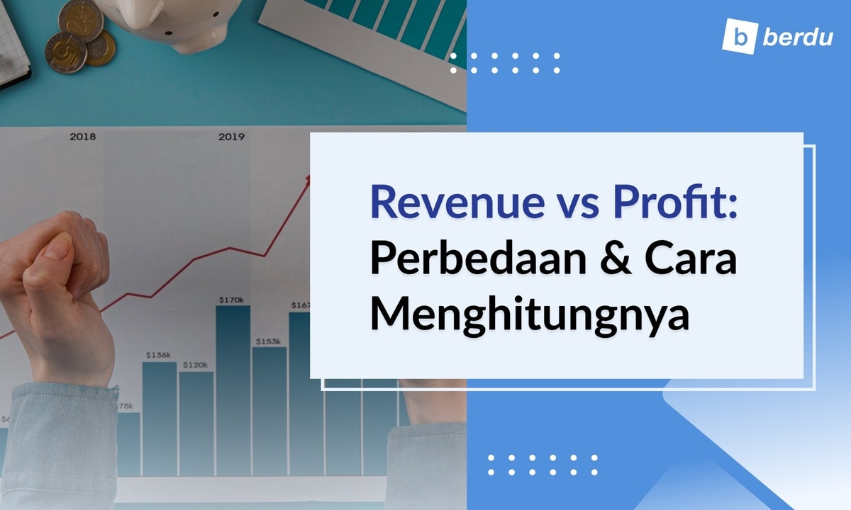 Revenue vs Profit dalam Bisnis: Apa Bedanya dan Bagaimana Cara Menghitungnya? Revenue vs Profit dalam Bisnis: Apa Bedanya dan Bagaimana Cara Menghitungnya?