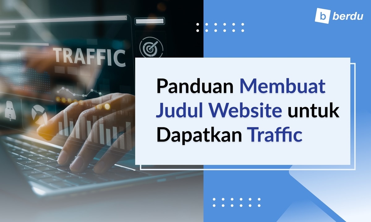 Panduan Membuat Judul Website untuk Dapatkan Traffic Panduan Membuat Judul Website untuk Dapatkan Traffic