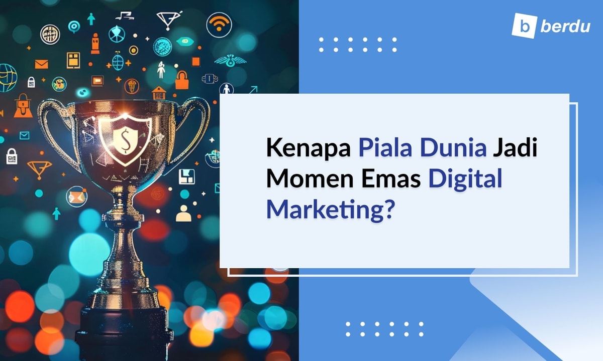 Kenapa Piala Dunia Jadi Momen Emas Digital Marketing? Kenapa Piala Dunia Jadi Momen Emas Digital Marketing?