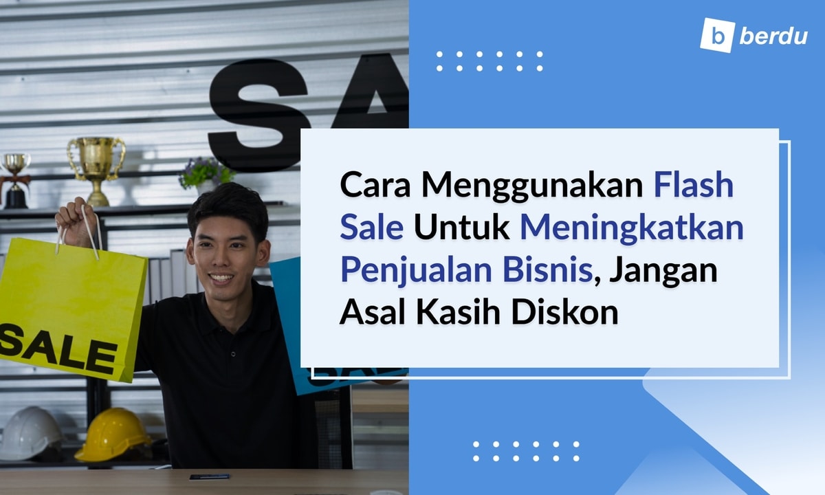 Cara Menggunakan Flash Sale untuk Meningkatkan Penjualan Bisnis, Jangan Asal Kasih Diskon Cara Menggunakan Flash Sale untuk Meningkatkan Penjualan Bisnis, Jangan Asal Kasih Diskon
