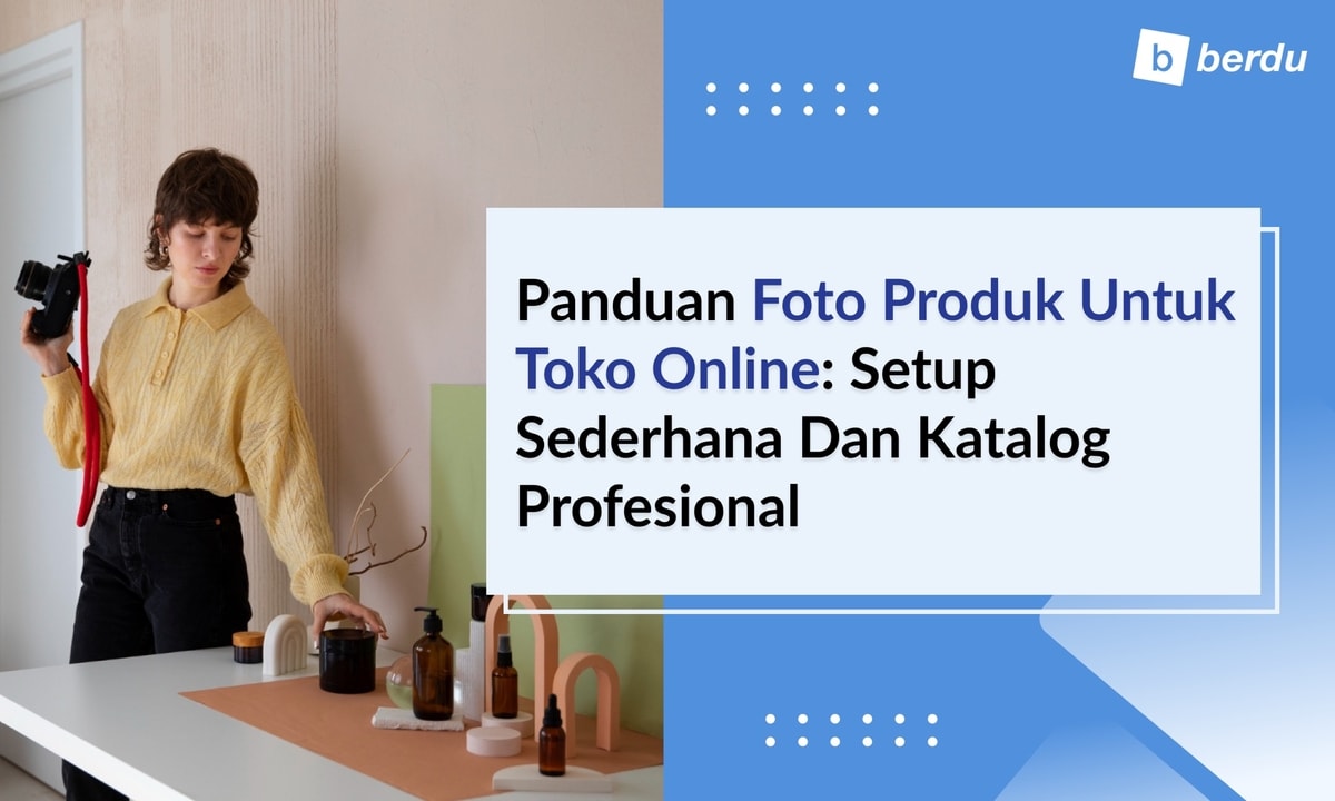 10 Panduan Foto Produk untuk Toko Online: Setup Sederhana dan Katalog Profesional 10 Panduan Foto Produk untuk Toko Online: Setup Sederhana dan Katalog Profesional
