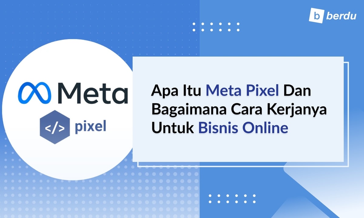 Apa Itu Meta Pixel dan Bagaimana Cara Kerjanya untuk Bisnis Online Apa Itu Meta Pixel dan Bagaimana Cara Kerjanya untuk Bisnis Online