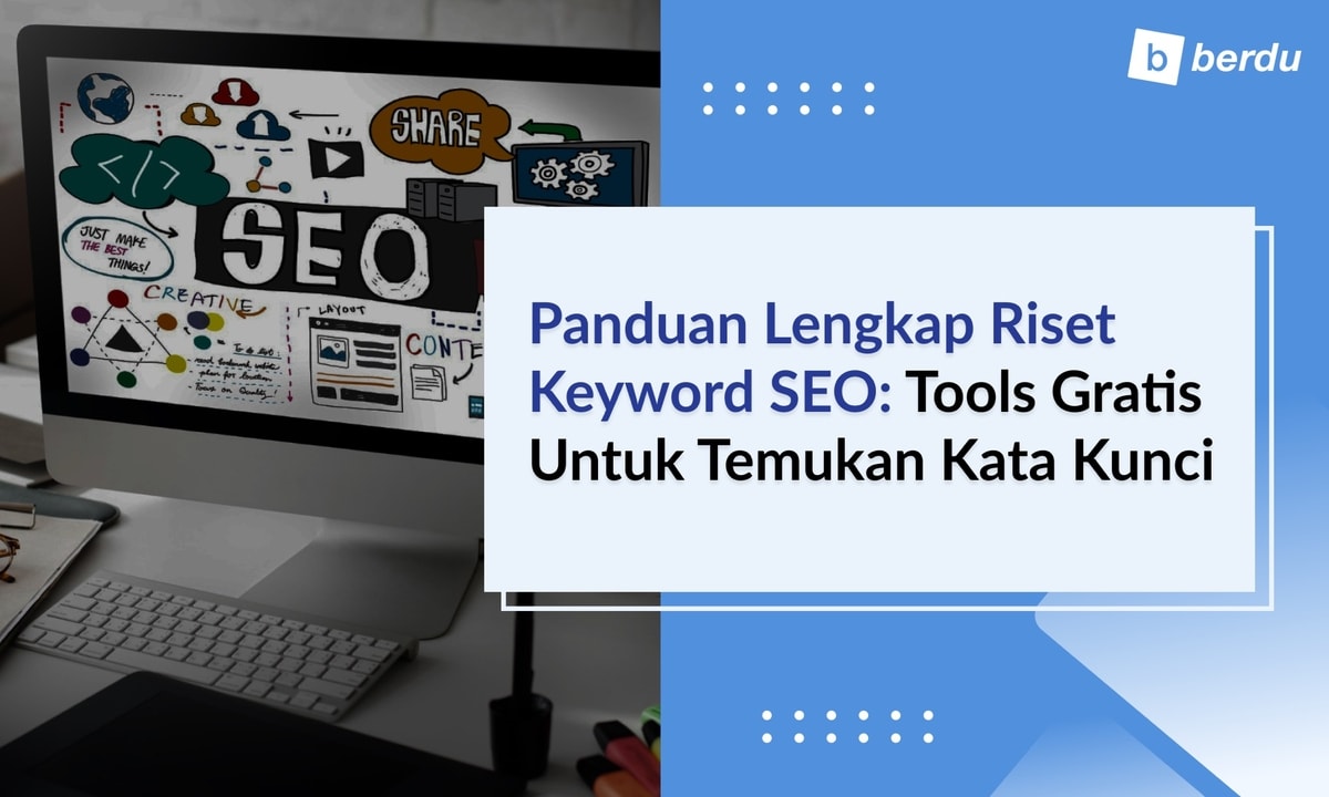 Panduan Lengkap Riset Keyword SEO: Tools Gratis untuk Temukan Kata Kunci Panduan Lengkap Riset Keyword SEO: Tools Gratis untuk Temukan Kata Kunci