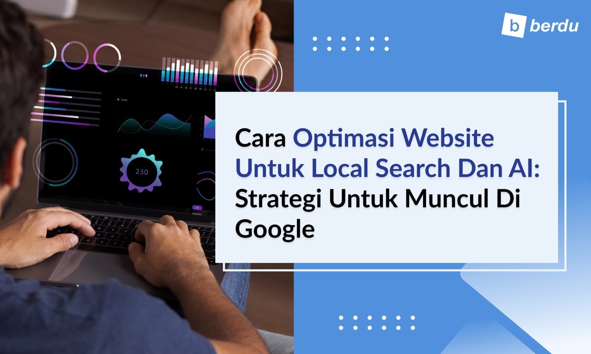 Cara Optimasi Website untuk Local Search dan AI: Strategi untuk Muncul di Google Cara Optimasi Website untuk Local Search dan AI: Strategi untuk Muncul di Google