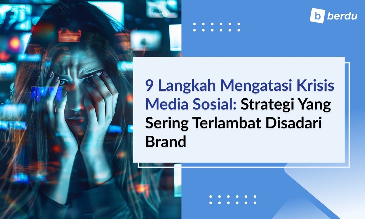 9 Langkah Mengatasi Krisis Media Sosial: Strategi yang Sering Terlambat Disadari Brand