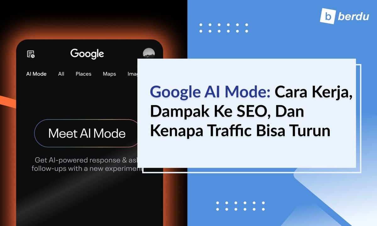Google AI Mode: Cara Kerja, Dampak ke SEO, dan Kenapa Traffic Bisa Turun
