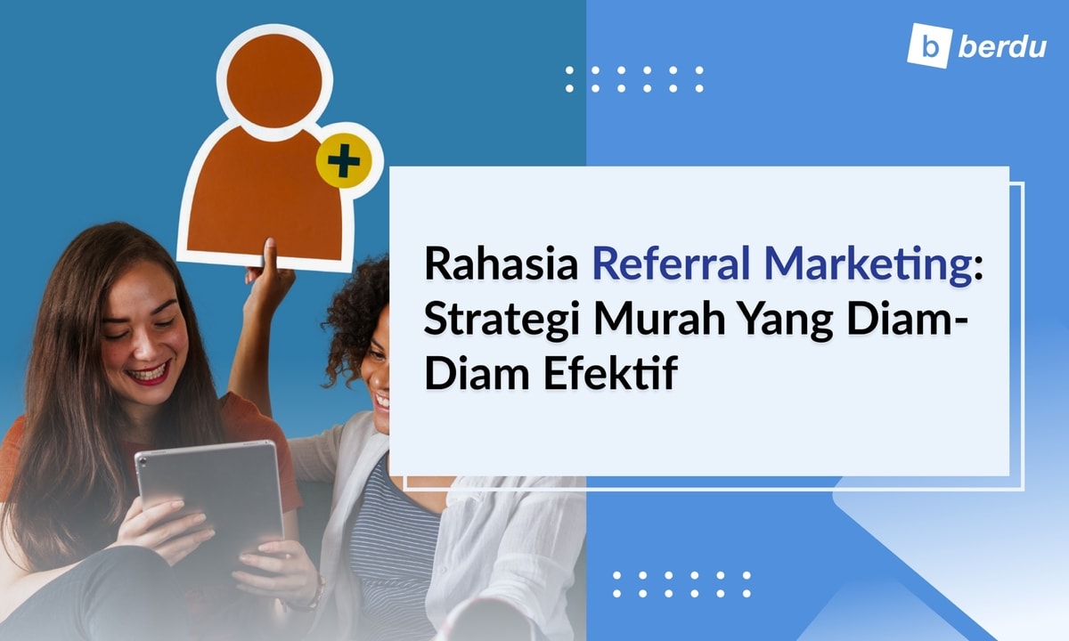 Rahasia Referral Marketing: Strategi Murah yang Diam-Diam Efektif Rahasia Referral Marketing: Strategi Murah yang Diam-Diam Efektif