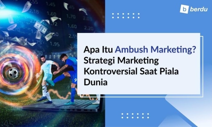 Apa Itu Ambush Marketing? Strategi Marketing Kontroversial Saat Piala Dunia