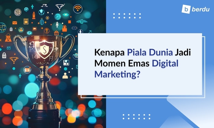 Kenapa Piala Dunia Jadi Momen Emas Digital Marketing?