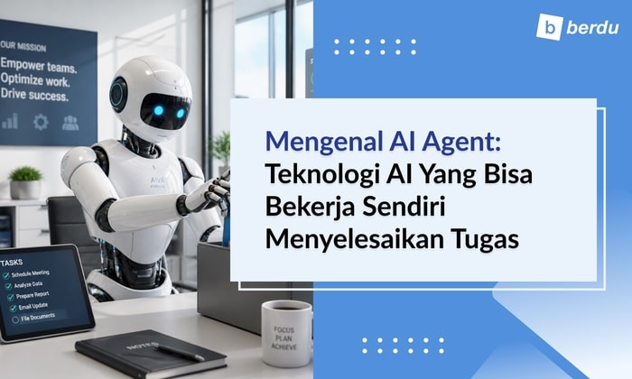 Mengenal AI Agent: Teknologi AI yang Bisa Bekerja Sendiri Menyelesaikan Tugas