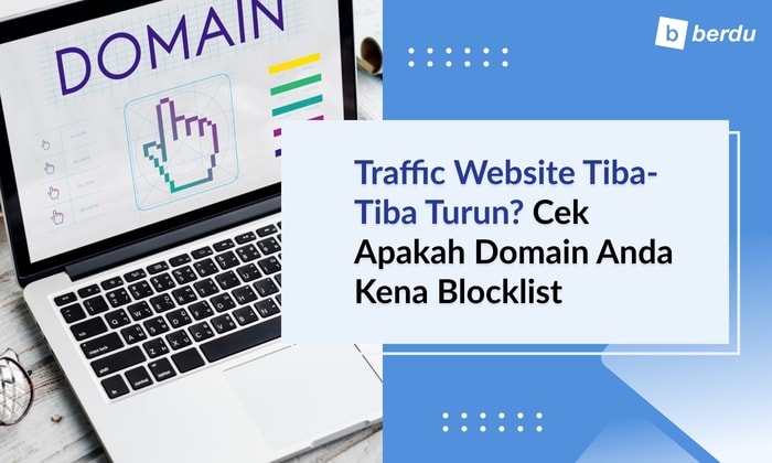 Traffic Website Tiba-Tiba Turun? Cek Apakah Domain Anda Kena Blocklist