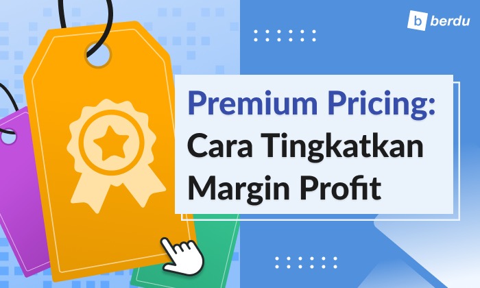 Premium Pricing: Cara Cerdik Tingkatkan Margin Profit, Kapan Harus Diterapkan? Premium Pricing: Cara Cerdik Tingkatkan Margin Profit, Kapan Harus Diterapkan?