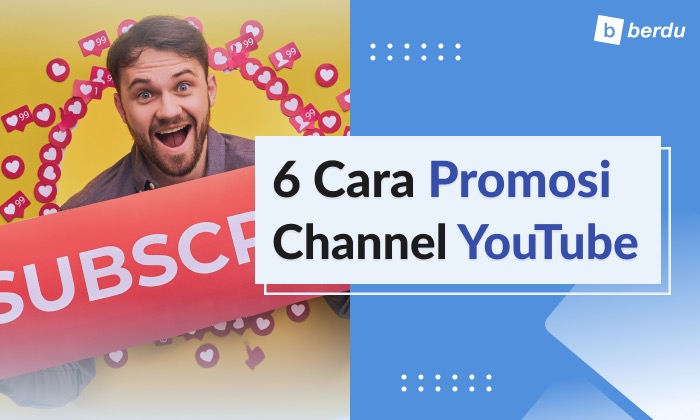 6 Cara Promosi Channel YouTube (Plus 5 Elemen yang Harus Dilengkapi) 6 Cara Promosi Channel YouTube (Plus 5 Elemen yang Harus Dilengkapi)