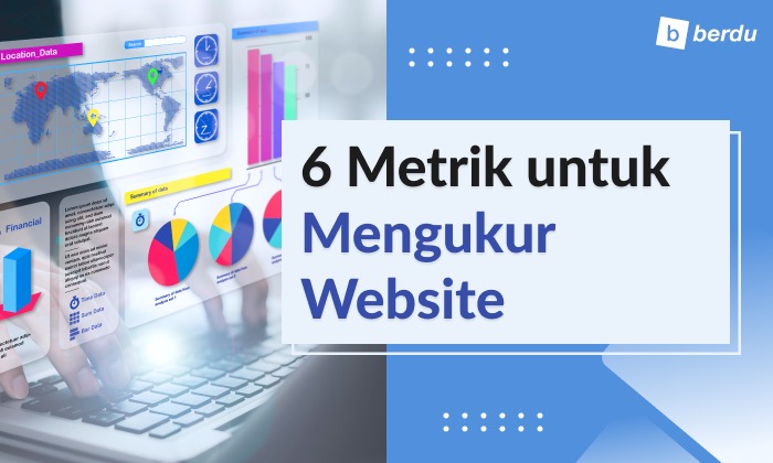 6 Metrik Penting untuk Mengukur Kinerja Website (Engagement) 6 Metrik Penting untuk Mengukur Kinerja Website (Engagement)