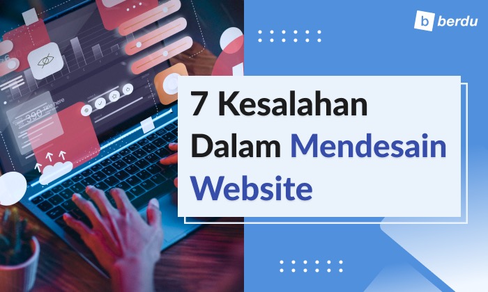 7 Kesalahan dalam Desain Website yang Harus Dihindari 7 Kesalahan dalam Desain Website yang Harus Dihindari