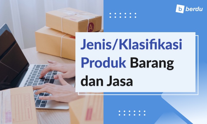 Jenis-Jenis Produk: Pengertian dan Klasifikasi Produk Barang/Jasa Jenis-Jenis Produk: Pengertian dan Klasifikasi Produk Barang/Jasa