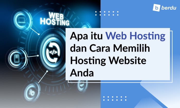 Apa Itu Web Hosting dan Panduan Memilih Hosting Website Anda Apa Itu Web Hosting dan Panduan Memilih Hosting Website Anda
