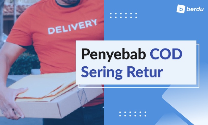 COD Banyak Retur Bikin Boncos! Bagaimana Agar Pengiriman COD Tidak Retur?