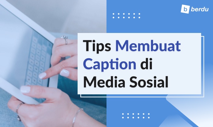 7 Tips Tulis Caption Media Sosial, Yuk Tingkatkan Engagement! 7 Tips Tulis Caption Media Sosial, Yuk Tingkatkan Engagement!