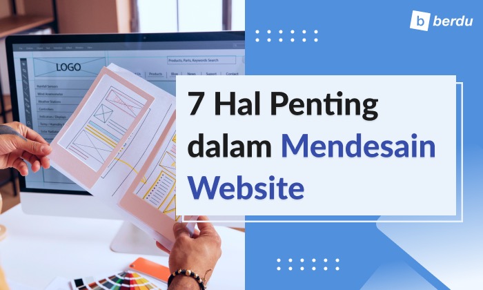 7 Hal yang Perlu Diperhatikan dalam Desain Website 7 Hal yang Perlu Diperhatikan dalam Desain Website