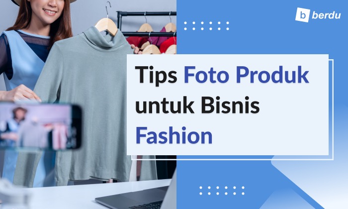 Bisnis Fashion? Yuk Intip Tips Foto Produk Biar Menarik! Bisnis Fashion? Yuk Intip Tips Foto Produk Biar Menarik!