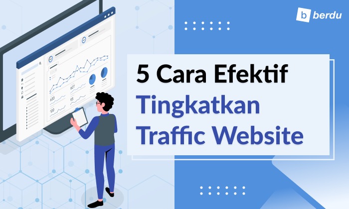 Ketahui 5 Cara Efektif untuk Tingkatkan Traffic Website Ketahui 5 Cara Efektif untuk Tingkatkan Traffic Website