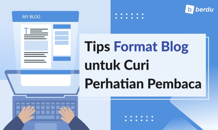 7 Tips Format Blog untuk Curi Perhatian Pembaca 7 Tips Format Blog untuk Curi Perhatian Pembaca