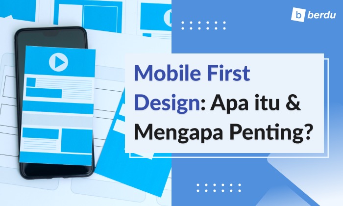 Mobile First Design: Apa Itu dan Mengapa Penting? Mobile First Design: Apa Itu dan Mengapa Penting?