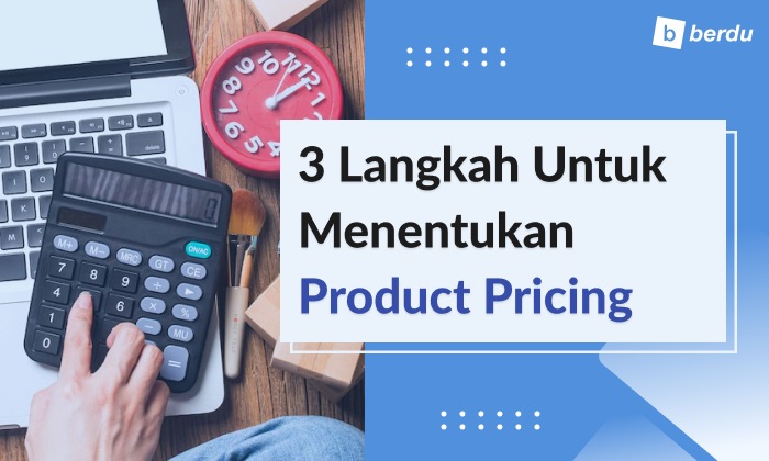 3 Langkah Menentukan Product Pricing, Yuk Tetapkan Harga Produk Anda! 3 Langkah Menentukan Product Pricing, Yuk Tetapkan Harga Produk Anda!