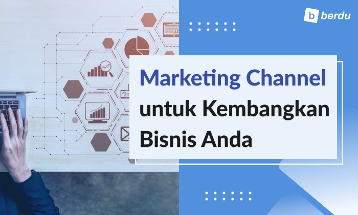 8 Marketing Channels yang Bisa Mengembangkan Bisnis Anda 8 Marketing Channels yang Bisa Mengembangkan Bisnis Anda