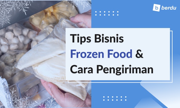 Tips Bisnis Frozen Food: Penyimpanan, Pengiriman, dan Ide Produk Tips Bisnis Frozen Food: Penyimpanan, Pengiriman, dan Ide Produk