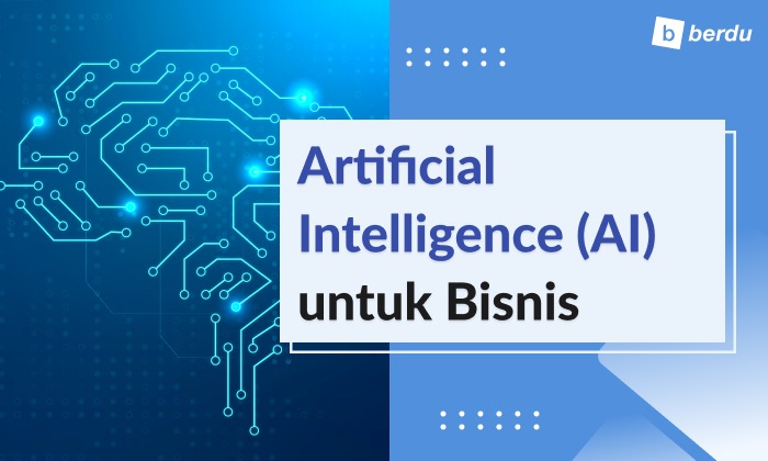 Kecerdasan Buatan, Bagaimana AI Digunakan Dalam Bisnis? Kecerdasan Buatan, Bagaimana AI Digunakan Dalam Bisnis?