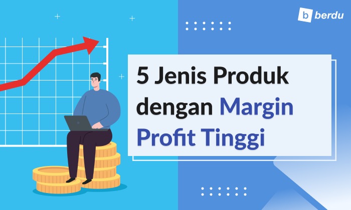 5 Jenis Produk dengan Margin Profit Tinggi 5 Jenis Produk dengan Margin Profit Tinggi